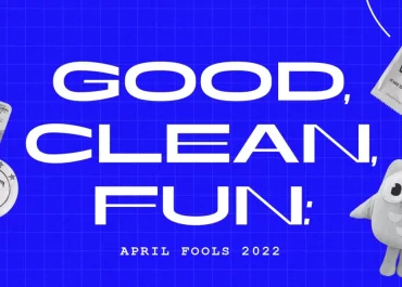 GOOD, CLEAN FUN: APRIL FOOLS 2022